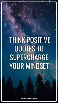 the words think positive quotes to superchage your minds with trees in the background