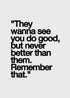 a black and white quote with the words they wanna't see you do good, but