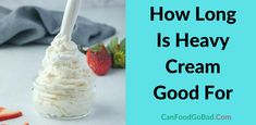 an ice cream sundae with strawberries on the side and text how long is heavy cream good for?