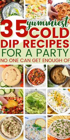 collage of images with the words, 35 cold dip recipes for a party no one can get enough of them