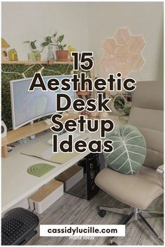 a desk with a chair and computer on it, in front of a white wall that says 15 aesthetic desk setup ideas