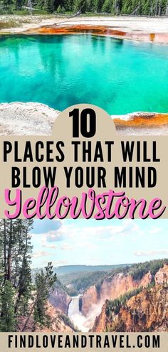 yellowstone national park with text overlay that reads 10 places that will blow your mind yellowstone