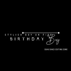 a black background with the words, stylish boy on fire birthday day written in white