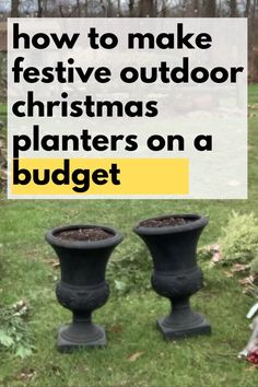 two black planters sitting in the grass with text overlay saying how to make festive outdoor christmas planters on a budget