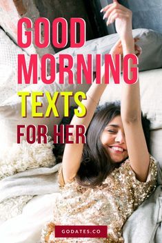 a woman laying on top of a bed with her arms in the air and text reading good morning texts for her