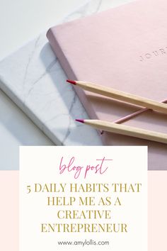 three pencils on top of a pink notebook with the words, 5 daily habitts that help me as a creative enterprise