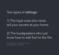 two types of siblings 1 the royal ones who never tell your secrets at your home 2 the loud speakers who just know how to add