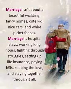 an elderly couple standing next to each other with the words marriage isn't about a beautiful wedding, fairy homes, cute kid, nice cars, and white picket fences