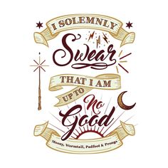 the quote i solemnly swear that i am up to no good is written in red and gold