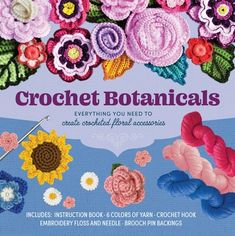 crochet botanicals everything you need to create beautiful flowers