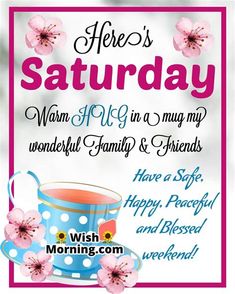 there is a sign that says, here's saturday warm up in a mug my wonderful family & friends have a safe happy peaceful and pleasant weekend