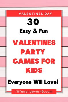 valentine's party games for kids with the text 30 easy & fun valentines party games for kids everyone will love