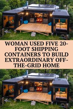 two shipping containers with the words woman used five foot shipping containers to build extraordinary off - grid home