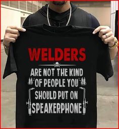 welders are not the kind of people you should put on speakerphone