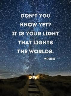 a person walking down a dirt road under a night sky with the words don't you know yet? it is your light that lights the world