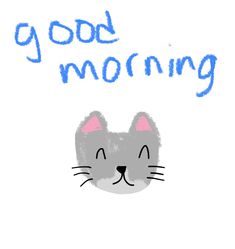 a drawing of a cat with the words good morning on it's face and eyes