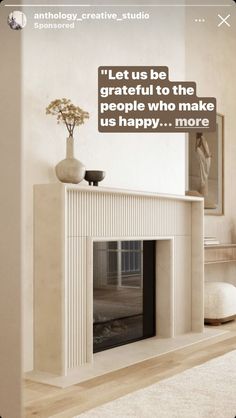 a white fireplace with a quote above it that reads, let us be grateful to the people who make us happy more