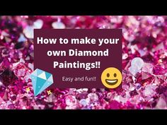 the words how to make your own diamond paintings are in front of some pink crystals