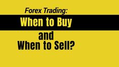 a yellow and black sign that says forex trading when to buy and when to sell?