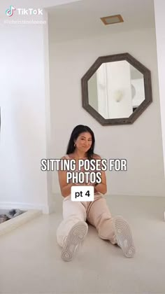 a woman sitting on the floor in front of a mirror with text reading sitting poses for photos pt 4