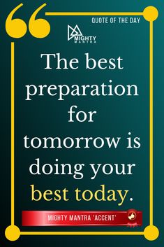 the best preparation for tomorrow is doing your best today quote on green background with yellow frame