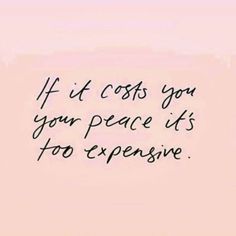 the words if it cost you your peace its too expensive on a pink background with black writing