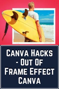 a man holding a yellow surfboard in front of a red and blue sign that says canvas hacks out of frame effect canva