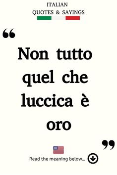 Italian Saying: Non tutto quel che luccica è oro. Italian Proverbs Quotes, Funny Italian Sayings, Poetic Love Quotes, Italian Sayings, Italian Proverbs, Italian Tattoos, Italian Humor, Italian Life, Proverbs Quotes