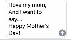 a text message that reads, i love my mom and i want to say happy mother's day