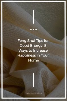 a white square frame with the words tend shui tips for good energy 8 ways to increase happiness in your home