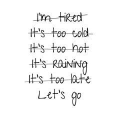 I'm tired. It's too cold. It's too hot. It's raining. It's too late. LET'S GO! Daglig Motivation, Running Ideas, Motivation Sport, Modele Fitness, It's Too Hot, Exercise Inspiration, Fitness Exercises, Running Quotes, Motivation Fitness