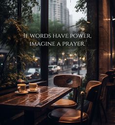 a table and chairs in front of a window with the words if words have power, imagine a prayer