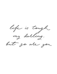 a handwritten note with the words life is tough, my delight, but so are you