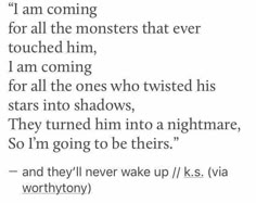 a poem written in black and white with the words i am coming for all the monsters that ever touched him, i am coming for all the ones who twisted his stars into shadows