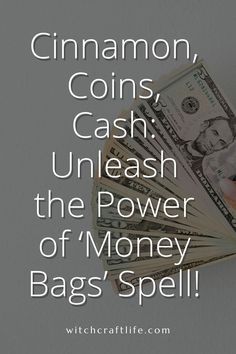 someone holding money with the words cinnamon, coins, cash unleash the power of money bags'spell