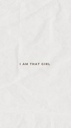 the words i am that girl written on a piece of white paper with black ink