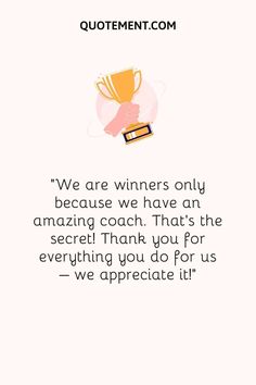 a quote that reads, we are winners only because we have an amazing coach than for everything you do for us