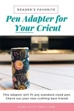 a cup sitting on top of a table with the words pen adapter for your cricut