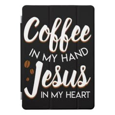 a black ipad case with coffee in my hand and jesus in my heart on it