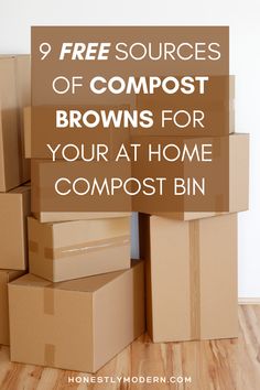 boxes stacked on top of each other with text overlay reading 9 free sources of compost browns for your at home compost bin