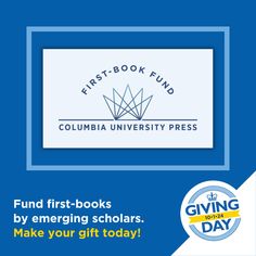 First-Book Fund. Columbia University Press. Fund first-books by emerging scholars. Make your gift today! Giving Day 10.01.2024 Sharing Knowledge, Academic Research, Our World, Columbia