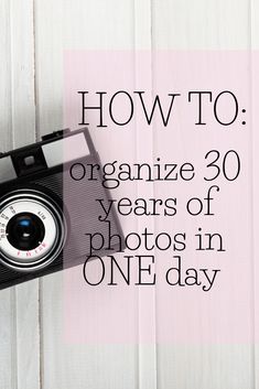 an old camera with the words how to organize 20 years of photos in one day