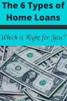 the 6 types of home loan which is right for you?