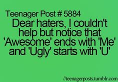 a green background with the words teenage post 584 dear haters, i couldn't help but notice that awesome ends with me and ugly starts with u