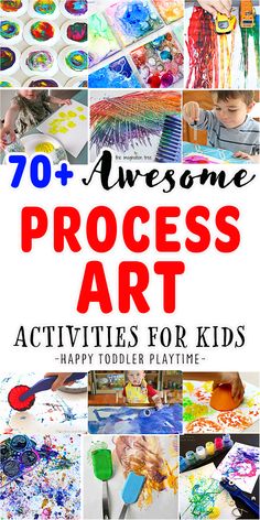 the words, 70 awesome process art activities for kids happy toddler playtime are shown