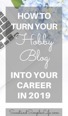 the words how to turn your hobby blog into your career in 2019 on top of a laptop