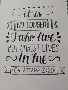 a handwritten bible verse with the words it is no longer to live but christ lives in me galatians 2 20