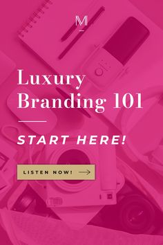 a pink background with the words luxury branding 101 start here listen now