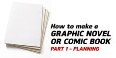 how to make a graphic novel or comic book part 1 - planning