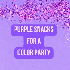 purple snacks for a color party with sprinkles in the background and text that reads, purple snacks for a color party